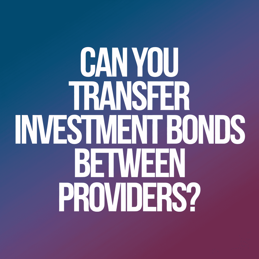 can you transder investrment bonds between providers